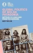 Couverture cartonnée Global Politics of Welsh Patagonia de Lucy Taylor