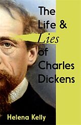 eBook (epub) The Life and Lies of Charles Dickens de Helena Kelly