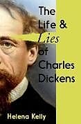 Couverture cartonnée The Life and Lies of Charles Dickens de Kelly Helena