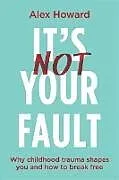 Kartonierter Einband Its Not Your Fault von Alex Howard