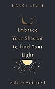 Couverture cartonnée Embrace Your Shadow to Find Your Light de Nancy Levin