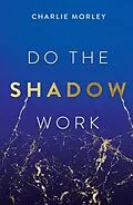 E-Book (epub) Do the Shadow Work von Charlie Morley