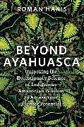 Broché Beyond Ayahuasca de Roman Hanis