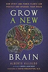 Kartonierter Einband Grow a New Brain von Alberto Villoldo