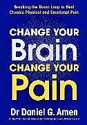 Fester Einband Change Your Brain, Change Your Pain von Daniel Amen