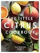 Fester Einband The Little Citrus Cookbook von Catherine Phipps