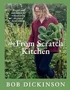 Fester Einband The From Scratch Kitchen von Bob Dickinson