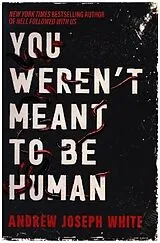 Fester Einband You Weren't Meant to be Human von Andrew Joseph White