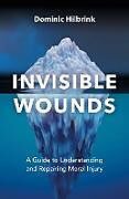 Couverture cartonnée Invisible Wounds de Dominic Hilbrink