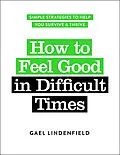 E-Book (epub) How to Feel Good in Difficult Times von Gael Lindenfield