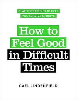 E-Book (epub) How to Feel Good in Difficult Times von Gael Lindenfield