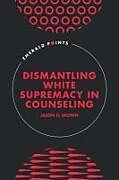 Livre Relié Dismantling White Supremacy in Counseling de Jason D Brown