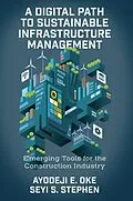 E-Book (epub) Digital Path to Sustainable Infrastructure Management von Ayodeji E. Oke, Seyi S. Stephen