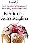 Kartonierter Einband El Arte de la Autodisciplina von Logan Mind