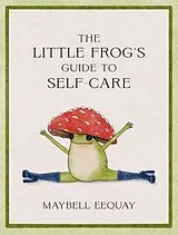 Fester Einband The Little Frog's Guide to Self-Care von Maybell Eequay