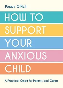 E-Book (epub) How to Support Your Anxious Child von Poppy O'Neill