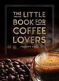 E-Book (epub) Little Book for Coffee Lovers von Felicity Hart