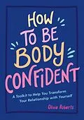 E-Book (epub) How to Be Body Confident von Olivia Roberts