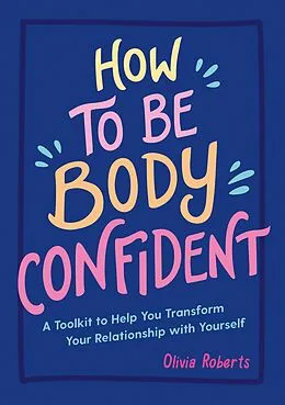 E-Book (epub) How to Be Body Confident von Olivia Roberts