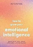 Kartonierter Einband How to Grow Your Emotional Intelligence von Freya Stephens