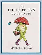 Fester Einband The Little Frog's Guide to Life von Maybell Eequay