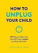 Couverture cartonnée How to Unplug Your Child de Joshi Liat Hughes