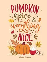 Fester Einband Pumpkin Spice and Everything Nice von Barnes Anna