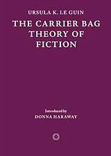 Broschiert The Carrier Bag Theory of Fiction von Ursula K. Le Guin