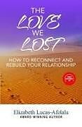 Couverture cartonnée The Love We Lost: How to Reconnect and Rebuild Your Relationship de Elizabeth Lucas-Afolalu