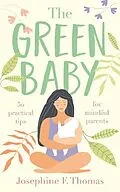 E-Book (epub) The Green Baby - 50 Practical Tips for Mindful Parents von Josephine F Thomas