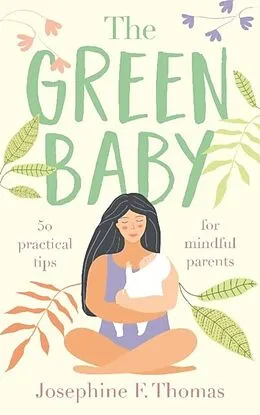 E-Book (epub) The Green Baby - 50 Practical Tips for Mindful Parents von Josephine F Thomas