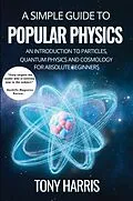 E-Book (epub) A SIMPLE GUIDE TO POPULAR PHYSICS von Tony Harris