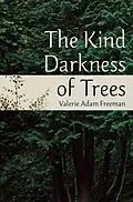 E-Book (epub) The Kind Darkness of Trees von Valerie Freeman