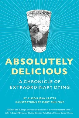 E-Book (epub) Absolutely Delicious: A Chronicle of Extraordinary Dying von Alison Jean Lester