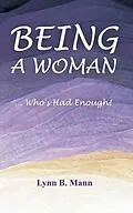 E-Book (epub) Being A Woman ... Who's Had Enough! von Lynn B. Mann