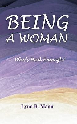 eBook (epub) Being A Woman ... Who's Had Enough! de Lynn B. Mann