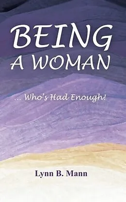 E-Book (epub) Being A Woman ... Who's Had Enough! von Lynn B. Mann