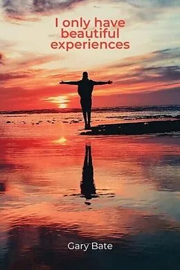 E-Book (epub) I only have beautiful experiences von Gary Bate