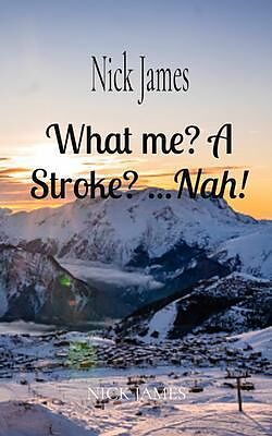 E-Book (epub) What me? A Stroke? ...Nah! von Nick James