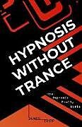 Couverture cartonnée Hypnosis Without Trance: How Hypnosis Really Works de James Tripp