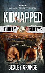 eBook (epub) Kidnapped: Guilty or Not Guilty? de Bexley Grange