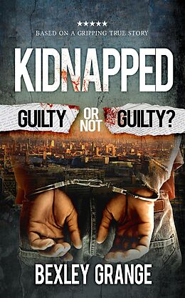 eBook (epub) Kidnapped: Guilty or Not Guilty? de Bexley Grange