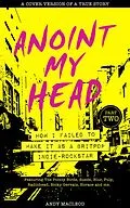 E-Book (epub) Anoint My Head - How I Failed to Make it as a Britpop Indie Rockstar (Part 2 of 4) von Andy Macleod