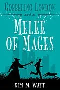 E-Book (epub) Gobbelino London & A Melee of Mages (Gobbelino London, PI, #4) von Kim M. Watt