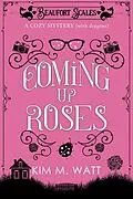 E-Book (epub) Coming Up Roses - a Cozy Mystery (with Dragons) von Kim M. Watt