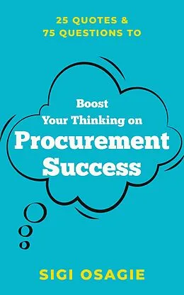 E-Book (epub) 25 Quotes & 75 Questions to Boost Your Thinking on Procurement Success von Sigi Osagie