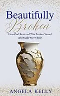 E-Book (epub) Beautifully Broken von Angela Kelly