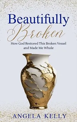 E-Book (epub) Beautifully Broken von Angela Kelly