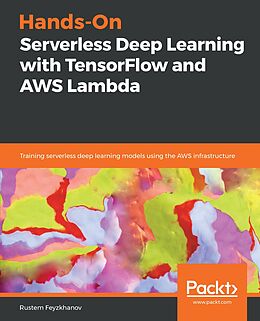 E-Book (epub) Hands-On Serverless Deep Learning with TensorFlow and AWS Lambda von Rustem Feyzkhanov