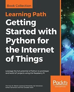 E-Book (epub) Getting Started with Python for the Internet of Things von Tim Cox, Dr. Steven Lawrence Fernandes, Sai Yamanoor